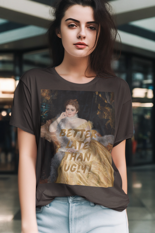 Mrs. Alice Von Hartman unisex T-Shirt: “Better Late Than Ugly”